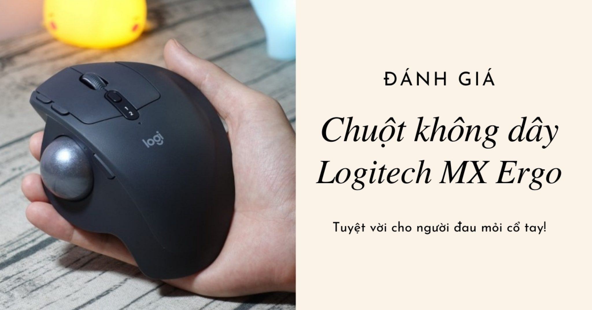 Đánh giá chuột Logitech MX Ergo: Tuyệt vời cho người đau cổ tay