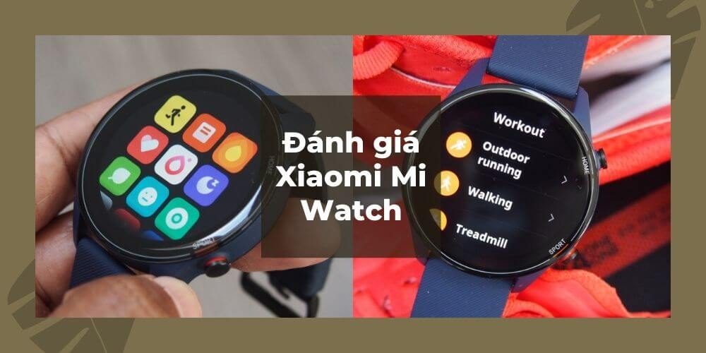 Đánh Giá Xiaomi Mi Watch: Đẹp, Đeo Thoải Mái, Nhiều Tính Năng, Giá Ngon