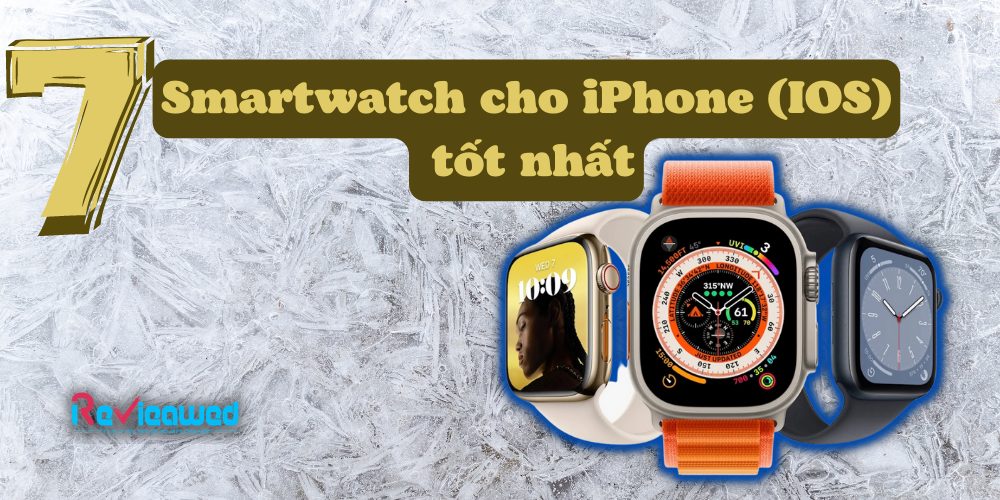 Tư vấn nên mua đồng hồ thông minh nào cho iphone đáng sở hữu nhất
