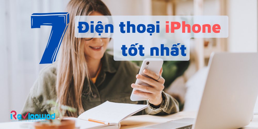 7 điện thoại iPhone mới nhất, tốt nhất 2023