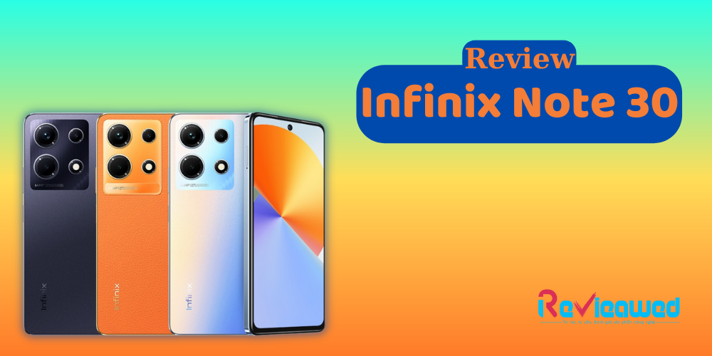 Đánh giá Infinix Note 30: Thiết kế đẹp, chụp ảnh tốt, sạc nhanh