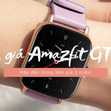 Đánh giá Amazfit GTS 2e: Hấp dẫn trong tầm giá 3 triệu!