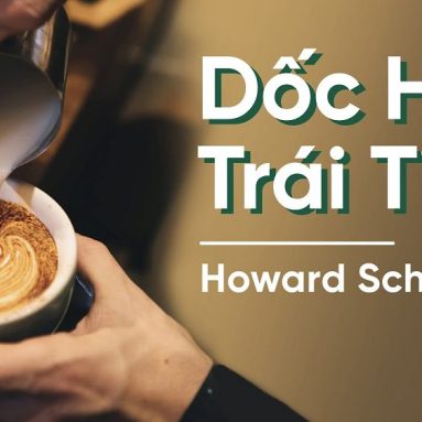 Nghe Howard Schultz kể chuyện – Dốc Hết Trái Tim