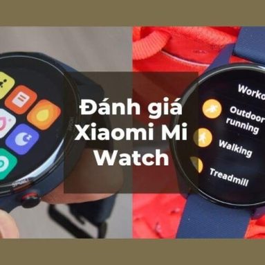 Đánh Giá Xiaomi Mi Watch: Đẹp, Đeo Thoải Mái, Nhiều Tính Năng, Giá Ngon