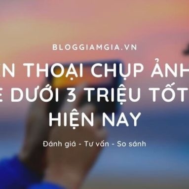 Top 5 điện thoại chụp ảnh đẹp giá rẻ dưới 3 triệu
