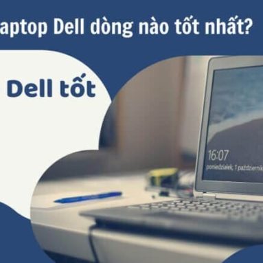 Laptop Dell dòng nào tốt? 7 Laptop Dell tốt nhất 2022