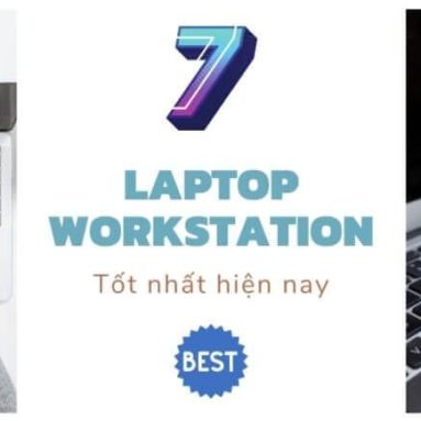 7 laptop Workstation (máy trạm di động) tốt nhất 2022