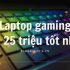 Top 5 Laptop Gaming Giá Rẻ Dưới 15 Triệu Tốt Nhất 2022