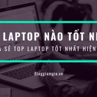 Mua laptop nào tốt nhất hiện nay? Top 13 Laptop tốt nhất 2022
