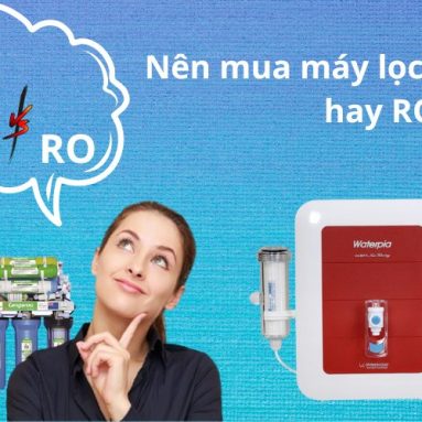 Nên mua máy lọc nước NANO hay RO? Nên mua ở đâu uy tín giá tốt.