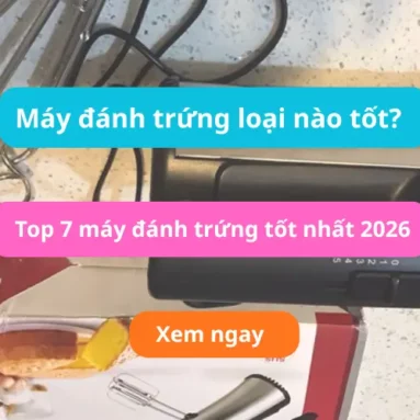 Máy đánh trứng loại nào tốt? Top 7 máy đánh trứng tốt nhất 2026