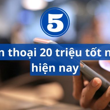 Top 5 điện thoại 20 triệu tốt nhất 2024