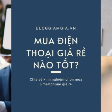 Chọn điện thoại cảm ứng giá rẻ nào tốt nhất hiện nay?